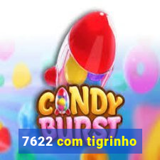 7622 com tigrinho